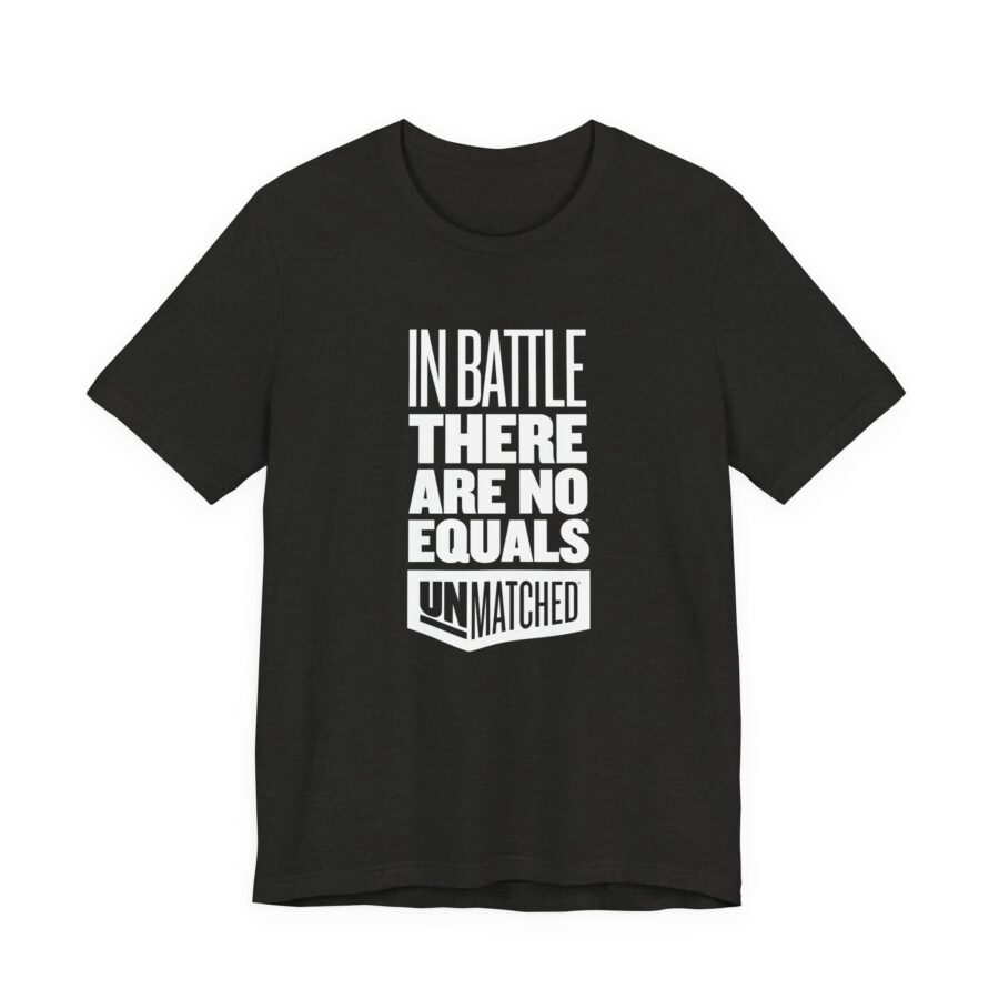 Unmatched In Battle Tagline T-shirt
